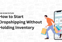 How to Start Dropshipping Without Holding Inventory: A Complete Beginner’s Guide