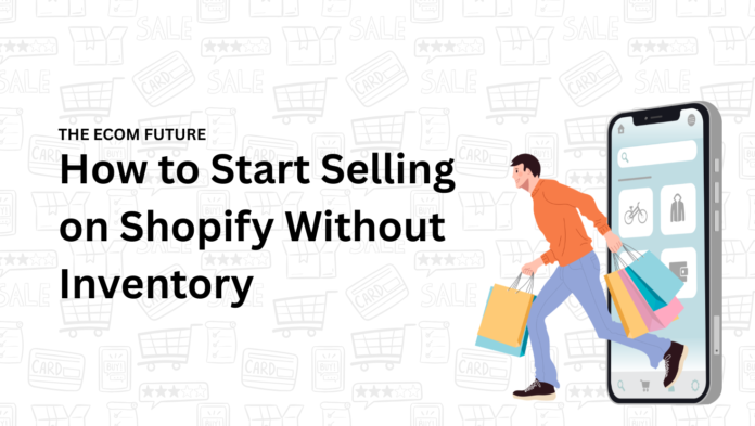 How to Start Selling on Shopify Without Inventory