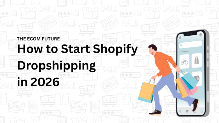How to Start Shopify Dropshipping in 2026