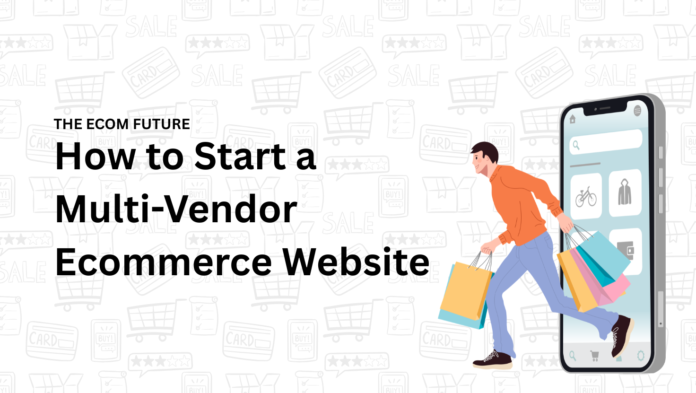 How to Start a Multi-Vendor Ecommerce Website