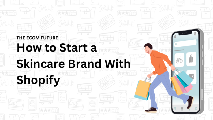 How to Start a Skincare Brand With Shopify