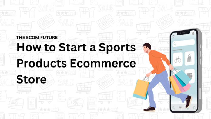 How to Start a Sports Products Ecommerce Store