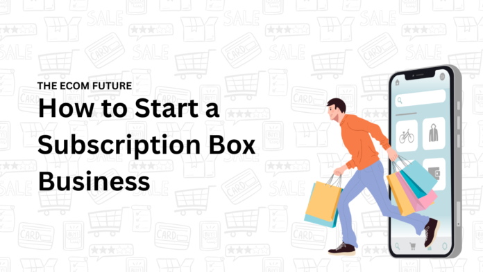 How to Start a Subscription Box Business