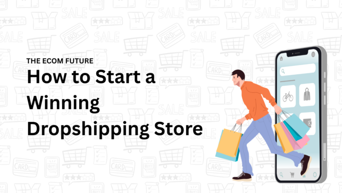 How to Start a Winning Dropshipping Store