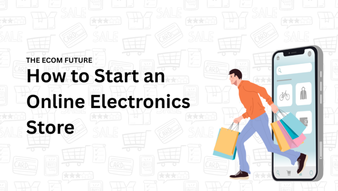 How to Start an Online Electronics Store